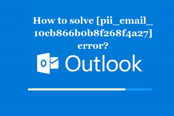 How to solve [pii_email_10cb866b0b8f268f4a27] error?