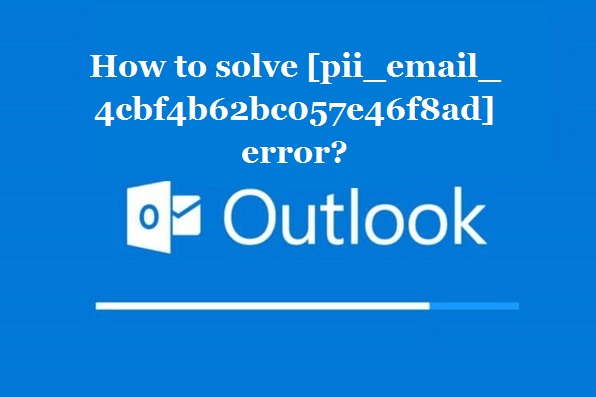 How to solve [pii_email_4cbf4b62bc057e46f8ad] error?