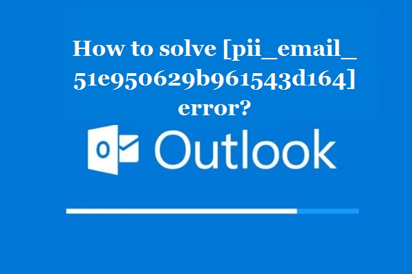 How to solve [pii_email_51e950629b961543d164] error?