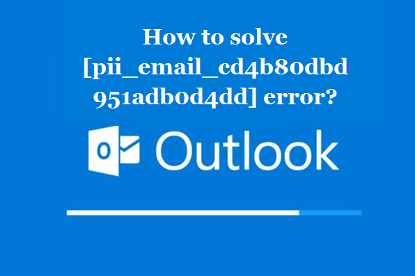 How to solve [pii_email_cd4b80dbd951adb0d4dd] error?