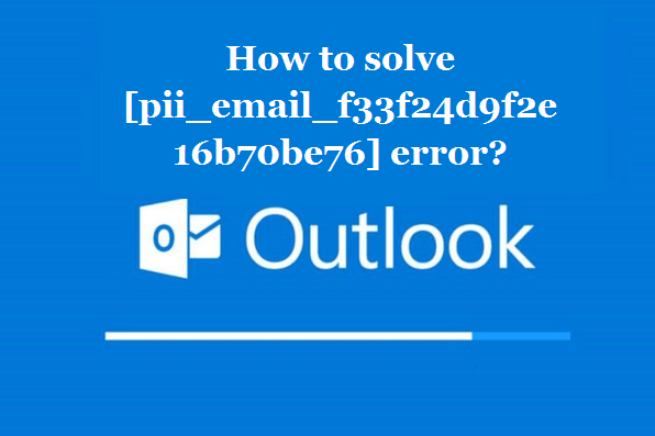 How to solve [pii_email_f33f24d9f2e16b70be76] error?