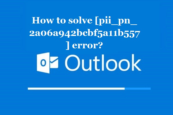 How to solve [pii_pn_2a06a942bcbf5a11b557] error?