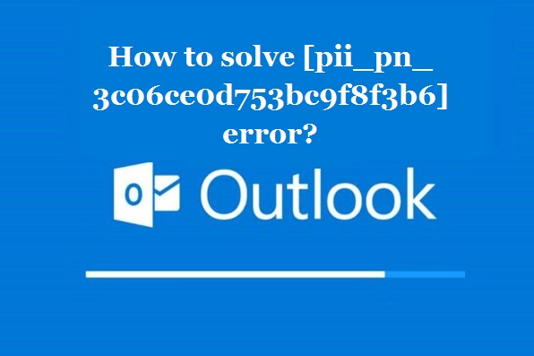 How to solve [pii_pn_3c06ce0d753bc9f8f3b6] error?