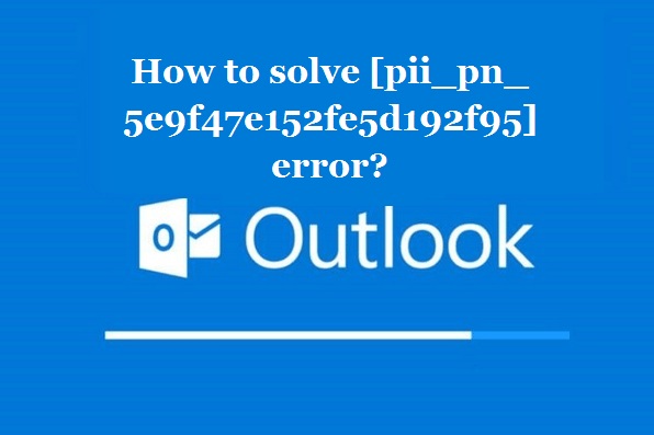 How to solve [pii_pn_5e9f47e152fe5d192f95] error?