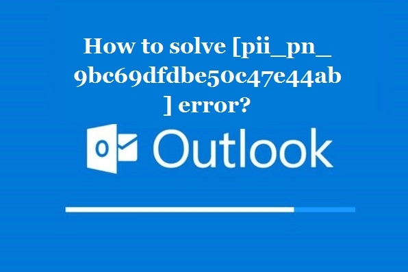 How to solve [pii_pn_9bc69dfdbe50c47e44ab] error?
