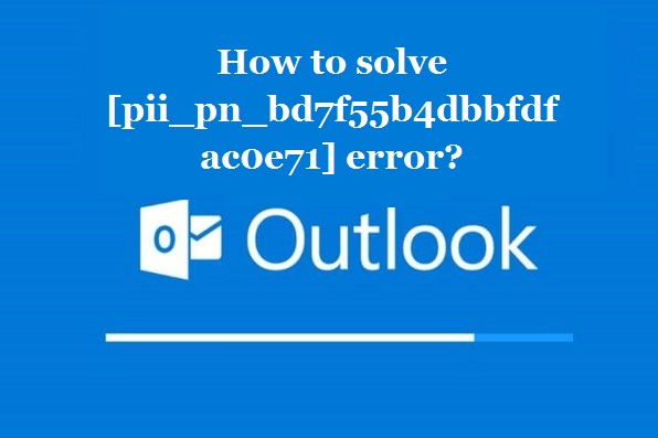 How to solve [pii_pn_bd7f55b4dbbfdfac0e71] error?