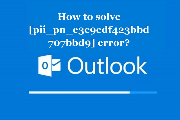 How to solve [pii_pn_e3e9edf423bbd707bbd9] error?